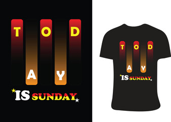 Today is sunday graphic design and t shirt