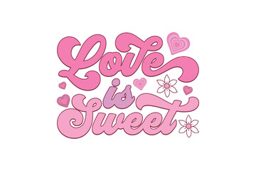 Love is Sweet Retro Groovy Valentine's Day Quote Sublimation Design