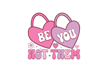  Be You Not Them Inspirational Self-Love Valentine Padlocks Sublimation Design