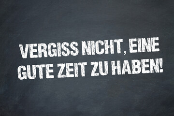 Naklejka premium Vergiss nicht, eine gute Zeit zu haben!