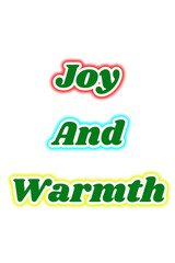 Fototapeta premium Joyful warmth in festive typography — “Joy And Warmth” in colorful outlined text over white background, ideal for seasonal greetings, cheerful cards, or holiday-themed digital design assets.