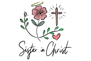 Sister in Christ Christian Quote with Floral and Cross Illustration