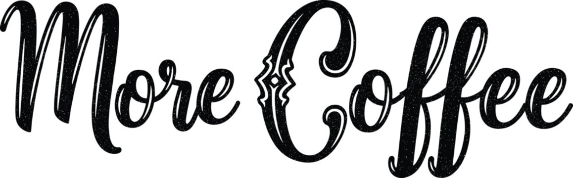 Vintage distressed &ldquo;More Coffee&rdquo; hand-lettered typography design for caf&eacute; d&eacute;cor, coffee quotes, branding, posters, and merchandise artwork