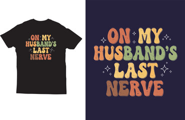Funny Wife T‑Shirt Design with On My Husband&rsquo;s Last  Nerve Text in Retro Colors
