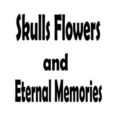 Skulls flowers and eternal memories text art