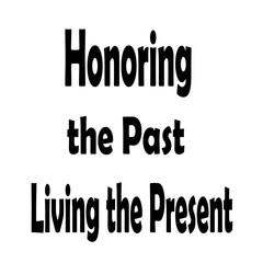 Honoring the past living the present motivational quote