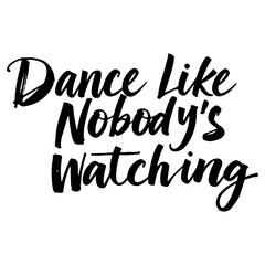 Fototapeta premium Dance Like Nobody’s Watching calligraphy in black style