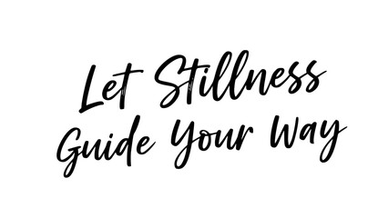 Naklejka premium Let stillness guide your way quote inspirational typography calligraphy message motivation positive affirmation self care