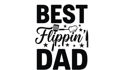 Fototapeta premium Best Flippin' Dad text graphic with a spatula and chef's hat illustration, celebrating fathers and grilling.