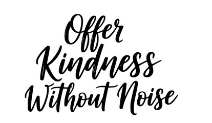 Offer kindness without noise black calligraphy quote inspirational message positive affirmation handwritten typography design simple elegant
