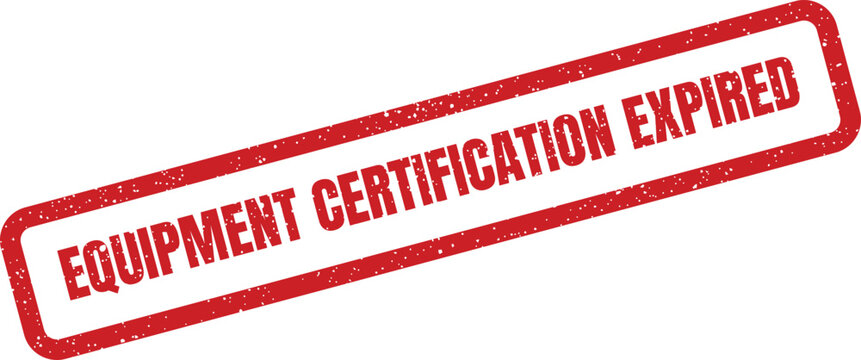 Red grunge stamp with Equipment Certification Expired indicating an outdated compliance status