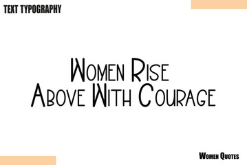 Women Rise Above With Courage Stylish Calligraphy text Vector
