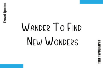 Wander To Find New Wonders Travel Typography Vector Quotes