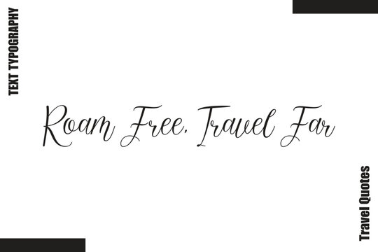  Roam Free, Travel Far Travel Life Inspiration Quote Text Lettering