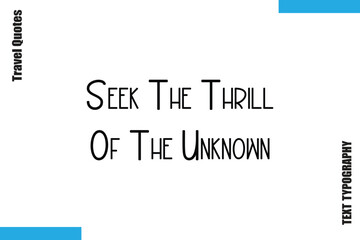 Seek The Thrill Of The Unknown   Sarcastic Travel Typography Quotes