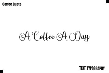 A Coffee A Day Typography Text Vector Quote Design