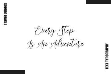 Every Step Is An Adventure Travel Life Inspiration Quote Text Lettering