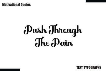 Push Through The Pain Motivational Caption In Cursive Text Typography