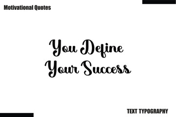 You Define Your Success Motivational Caption In Cursive Text Typography