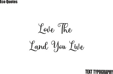 Love The Land You Live Eco Friendly Motivational Vector Saying