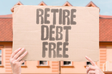 "Retire Debt Free" People aim to clear obligations. RETIRE. DEBT. FREE. CLEAR. OBLIGATIONS.