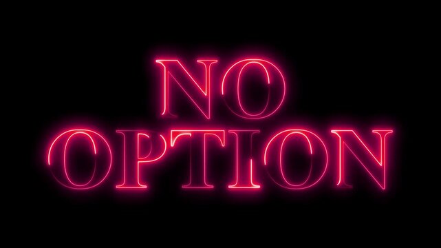 Glowing neon text animation spelling 'NO OPTION' in vibrant pink on a dark background, critical decision, ultimatum, digital protest, or limitation