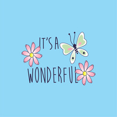 It's a wonderful, Flower, Butterfly - Girl t-shirt vector illustration design