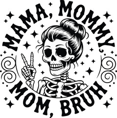 Mama, Mommy, Mom, Bruh - Skeleton Peace T-Shirt Design