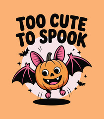 Spooky Fun Halloween Pumpkin Bat Character - Too Cute to Spook Graphic t-shirt design