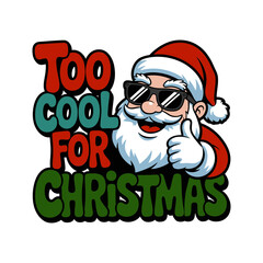 Funny santa claus with sunglasses giving thumbs up saying too cool for christmas silhouette isolated on white background