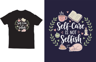 Self‑Care Is Not Selfish Quote T‑Shirt Design with Cute 
Wellness Illustrations