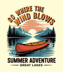 Go Where The Wind Blows. Summer Canoe Adventure on a Mountain Lake. t shirt design