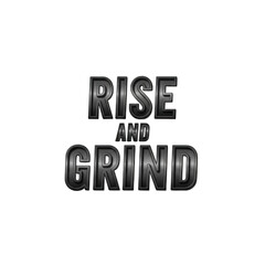 Rise and Grind metallic text on black background typography chrome