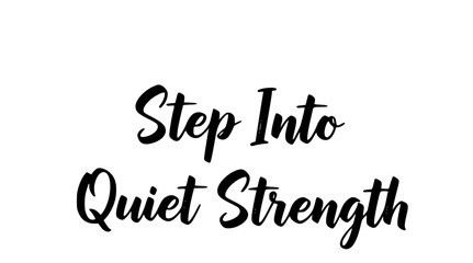 Step into quiet strength inspirational quote typography black and white motivational message handwritten script design positive affirmation for selfcare © Rolly Sun