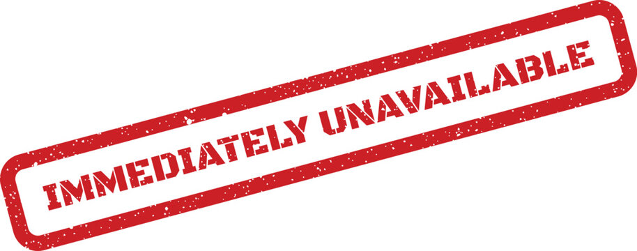 Distressed red rubber stamp featuring IMMEDIATELY UNAVAILABLE text, communicating instant lack of access or stock