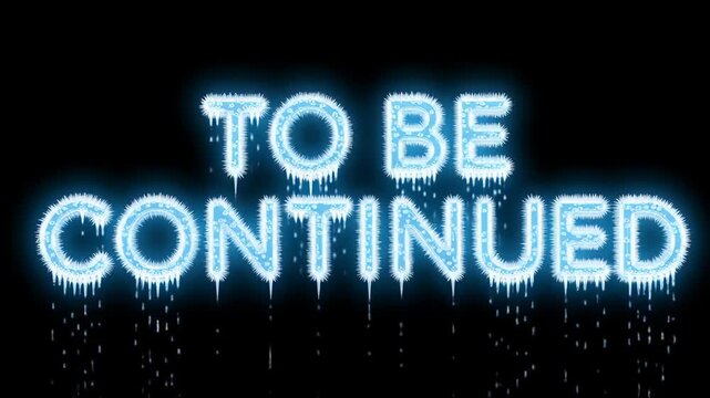 Neon sign saying "To Be Continued" with dripping effect on black background. Animated &ldquo;To Be Continued&rdquo; text 