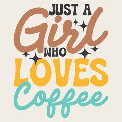 Obraz premium Just a Girl Who Loves Coffee Funny Retro Vintage Coffee T-shirt Design