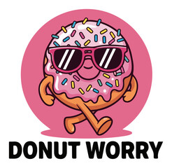 Cool donut cartoon character with sunglasses and sprinkles. Funny Donut Worry pun vector for T-shirt design.