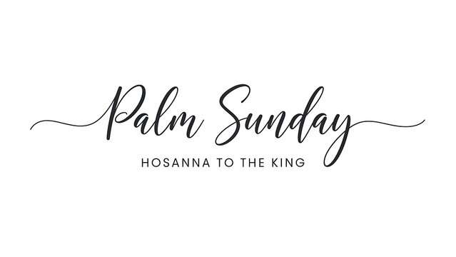 Palm sunday palm sunday calligraphy text with hosanna to the king message in elegant black script on white background