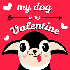 A close-up smiling chihuahua and text  my dog is my valentine. Valentine's Day vector illustration