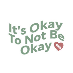It's okay to not be okay typography t-shirt design