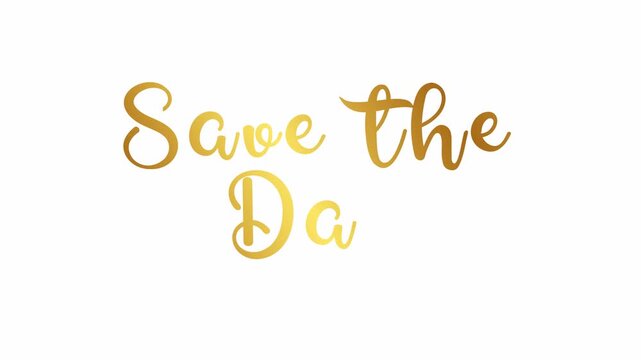 Save the date text word cursive elegant handwritten video animation, animated calligraphy lettering reveal celebration for greeting card, events gold golden type on white backdrop bg, valentine love w