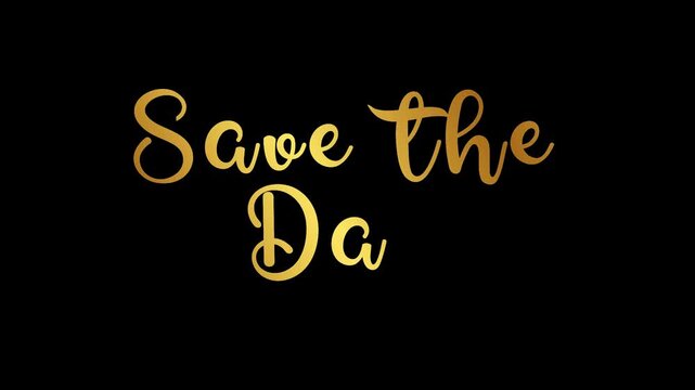 Save the date text word cursive elegant handwritten video animation, animated calligraphy lettering reveal celebration for greeting card, events gold golden type on black backdrop bg, valentine love w