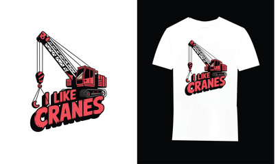 I like cranes funny construction heavy machinery operator t shirt design