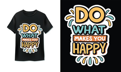 Motivational quote t-shirt design with 'do what makes you happy' slogan and colorful lettering