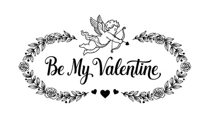 Black and white 'Be My Valentine' calligraphy with cupid, bow, arrow, and elegant floral wreath, perfect for Valentine's Day designs.