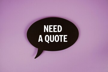 Need A Quote? text with speech bubble top view on purple background