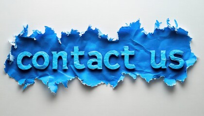 Ripped blue paper revealing three dimensional textured letters spelling contact us on white background, creating an inviting and approachable message