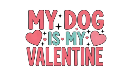 My Dog Is My Valentine Bold Typography with Hearts PNG
