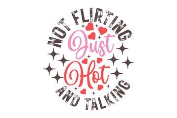 Not Flirting Just Hot And Talking T-Shirt, Funny Sassy Confidence Flirty Quote Graphic Tee
